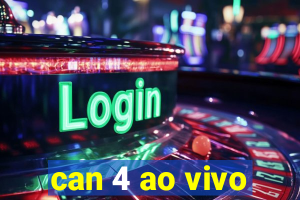 can 4 ao vivo